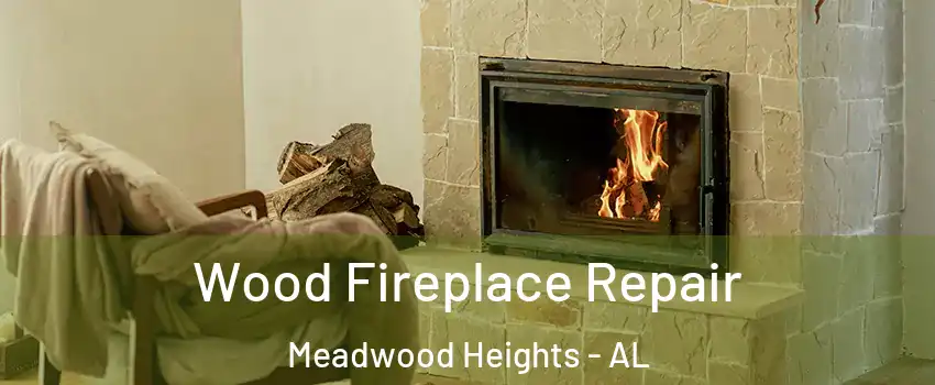 Wood Fireplace Repair Meadwood Heights - AL