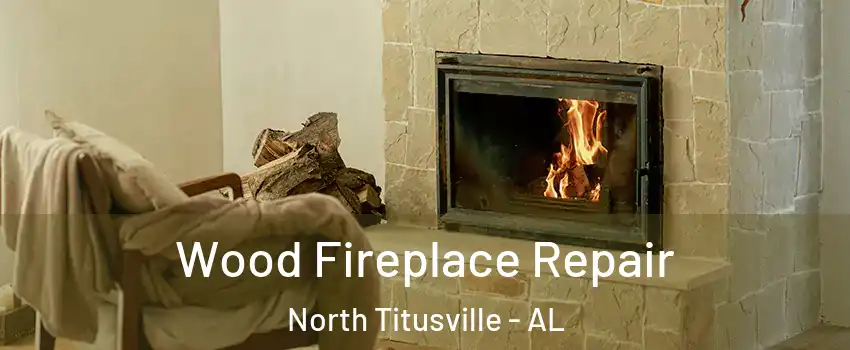Wood Fireplace Repair North Titusville - AL