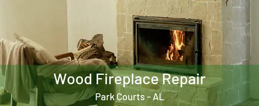 Wood Fireplace Repair Park Courts - AL