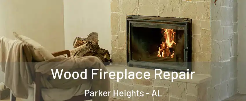 Wood Fireplace Repair Parker Heights - AL