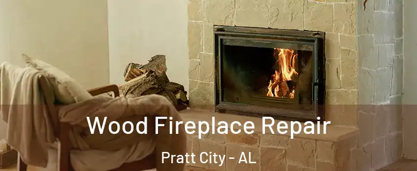 Wood Fireplace Repair Pratt City - AL