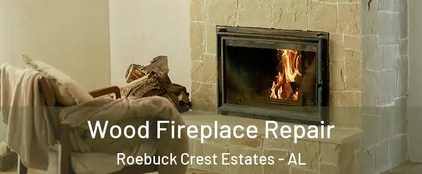 Wood Fireplace Repair Roebuck Crest Estates - AL