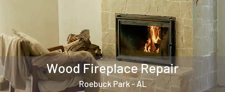 Wood Fireplace Repair Roebuck Park - AL