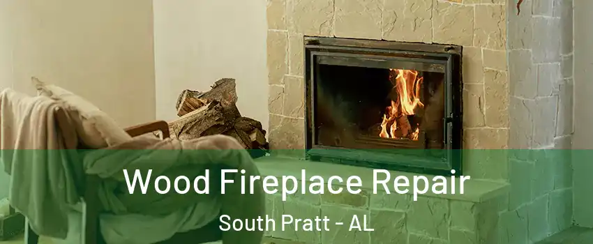 Wood Fireplace Repair South Pratt - AL