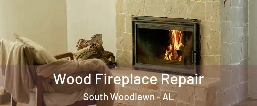 Wood Fireplace Repair South Woodlawn - AL