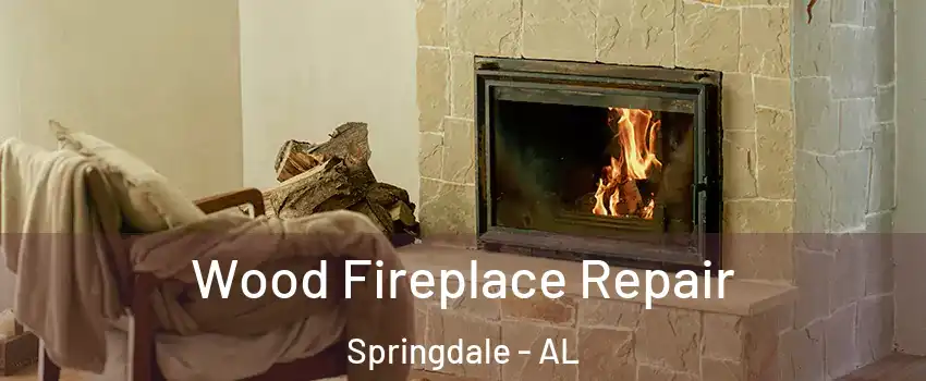 Wood Fireplace Repair Springdale - AL