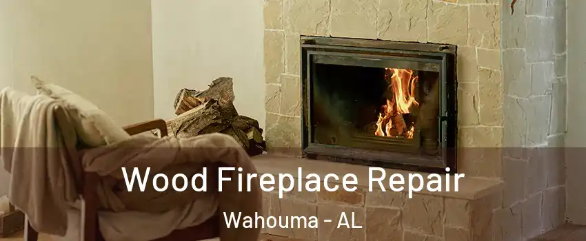 Wood Fireplace Repair Wahouma - AL