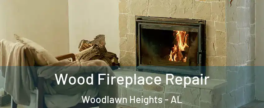 Wood Fireplace Repair Woodlawn Heights - AL