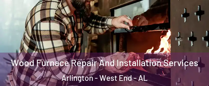 Wood Furnace Repair And Installation Services Arlington - West End - AL