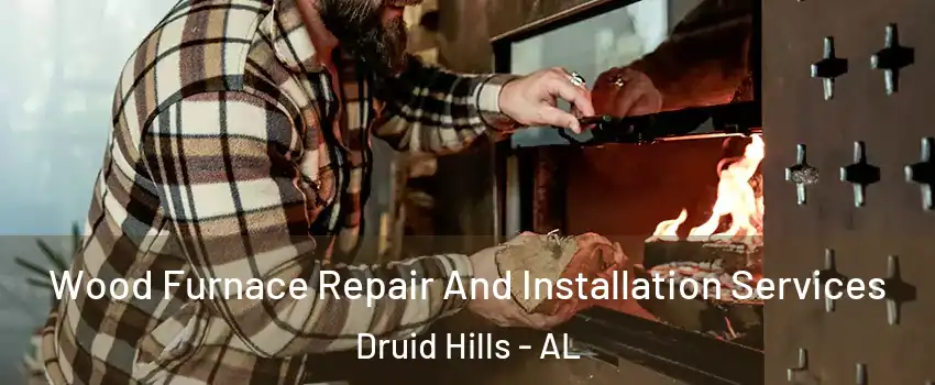 Wood Furnace Repair And Installation Services Druid Hills - AL