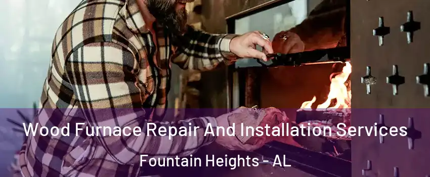 Wood Furnace Repair And Installation Services Fountain Heights - AL