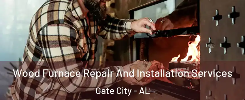 Wood Furnace Repair And Installation Services Gate City - AL