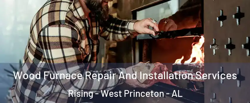 Wood Furnace Repair And Installation Services Rising - West Princeton - AL