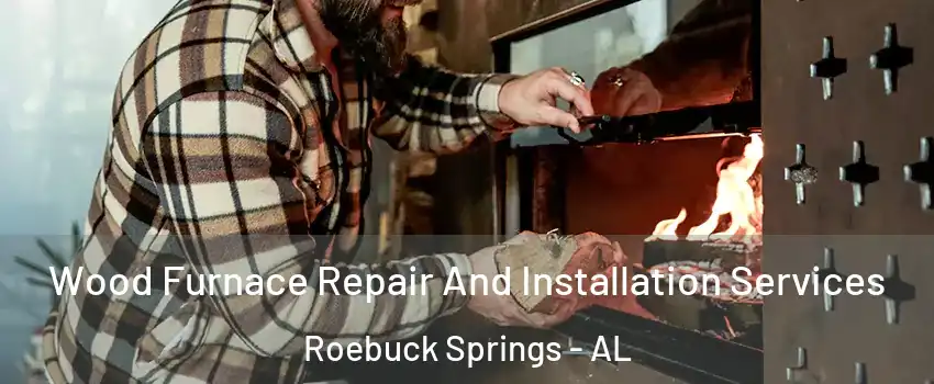 Wood Furnace Repair And Installation Services Roebuck Springs - AL