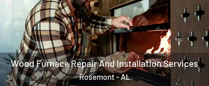 Wood Furnace Repair And Installation Services Rosemont - AL