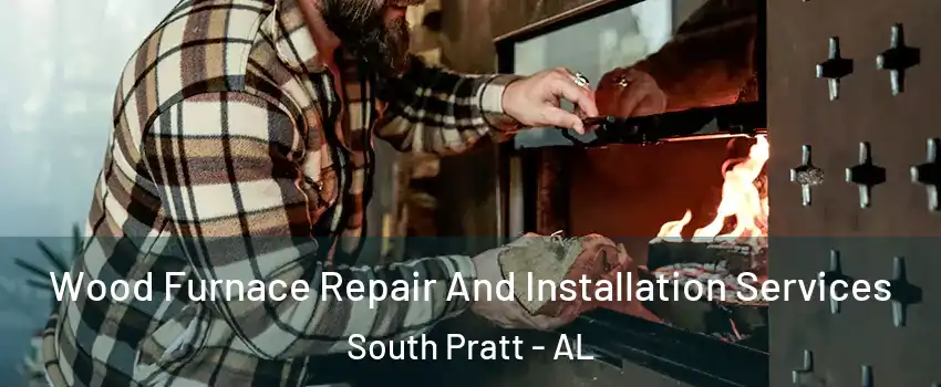Wood Furnace Repair And Installation Services South Pratt - AL