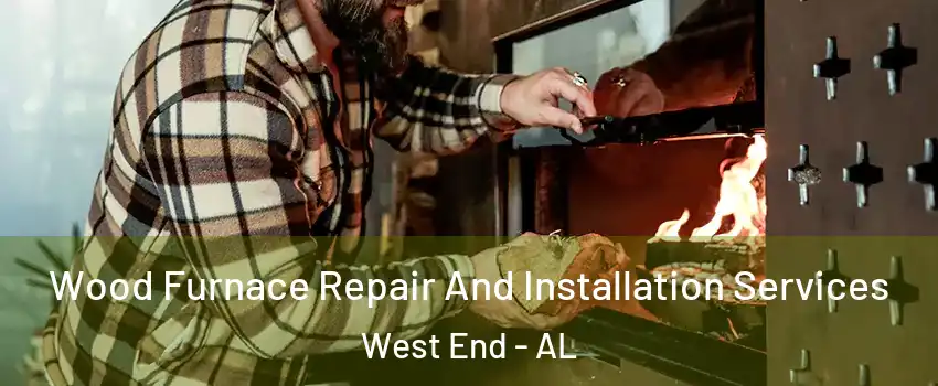 Wood Furnace Repair And Installation Services West End - AL