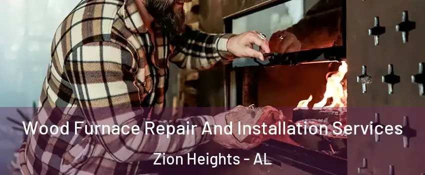 Wood Furnace Repair And Installation Services Zion Heights - AL