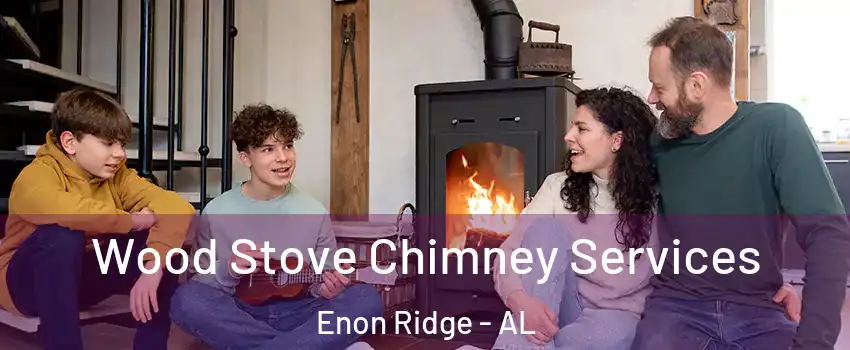Wood Stove Chimney Services Enon Ridge - AL