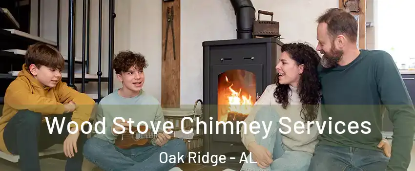 Wood Stove Chimney Services Oak Ridge - AL