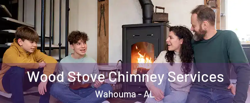 Wood Stove Chimney Services Wahouma - AL