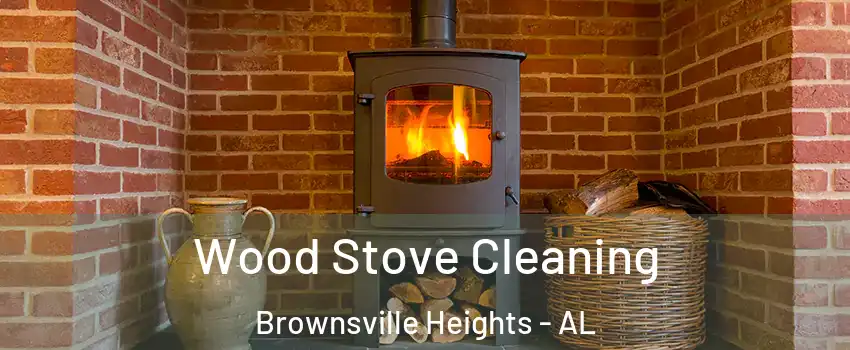 Wood Stove Cleaning Brownsville Heights - AL