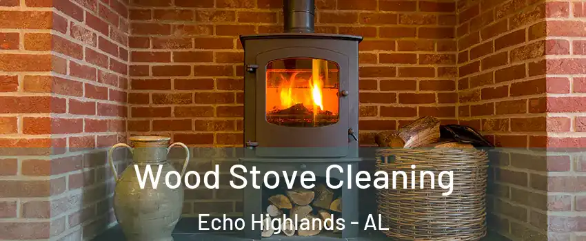 Wood Stove Cleaning Echo Highlands - AL