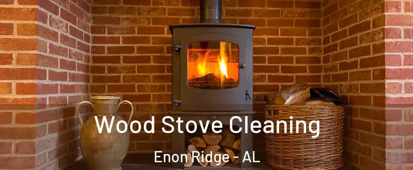 Wood Stove Cleaning Enon Ridge - AL