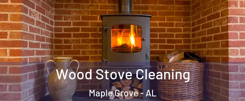 Wood Stove Cleaning Maple Grove - AL