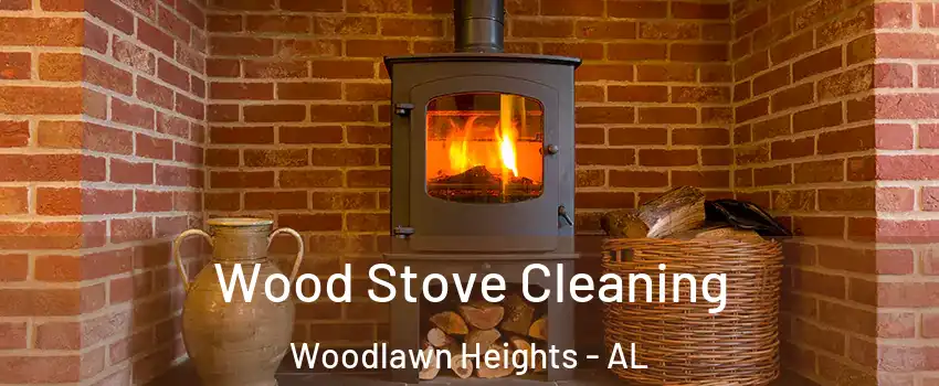 Wood Stove Cleaning Woodlawn Heights - AL