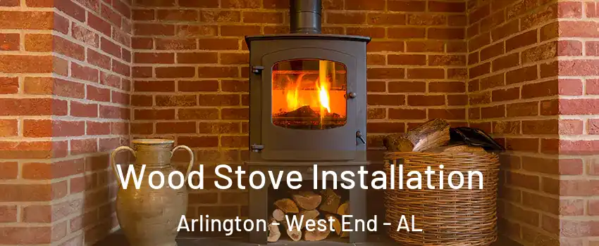 Wood Stove Installation Arlington - West End - AL