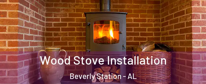 Wood Stove Installation Beverly Station - AL