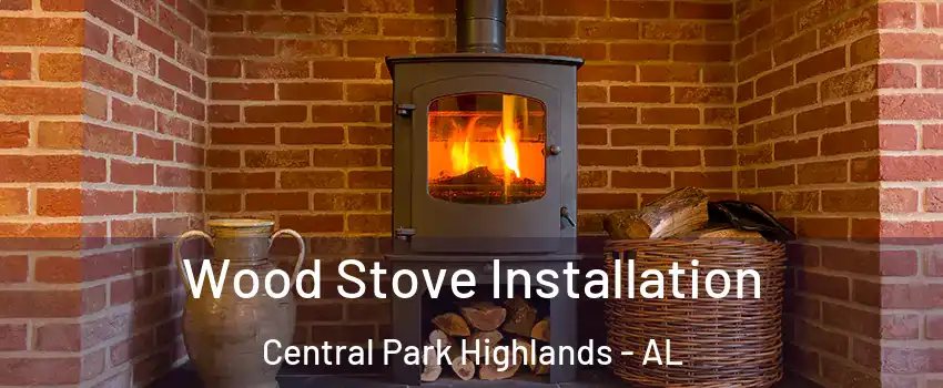 Wood Stove Installation Central Park Highlands - AL