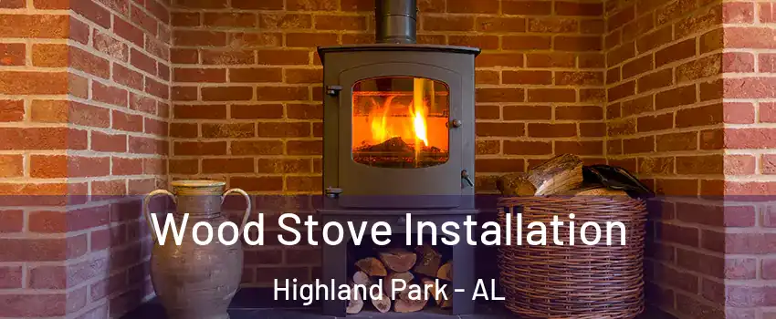 Wood Stove Installation Highland Park - AL