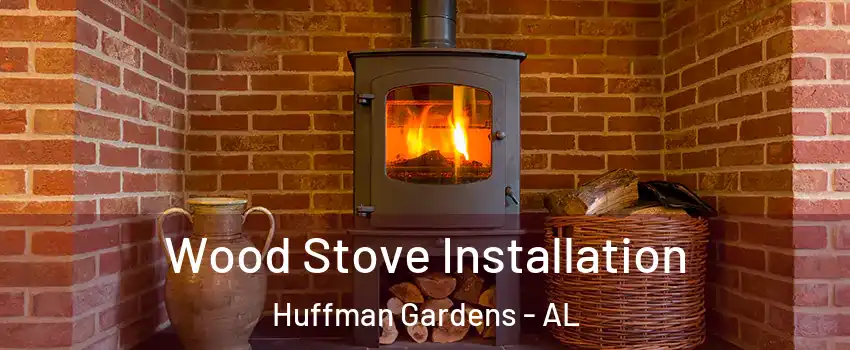 Wood Stove Installation Huffman Gardens - AL