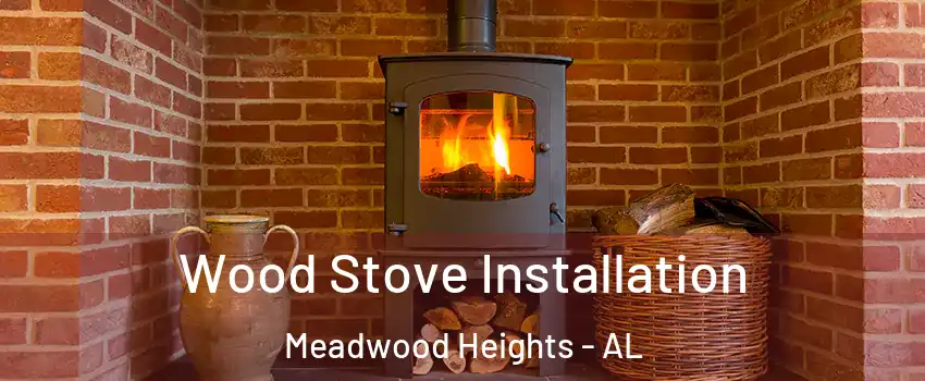 Wood Stove Installation Meadwood Heights - AL