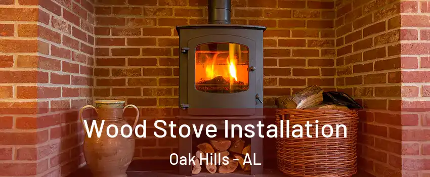 Wood Stove Installation Oak Hills - AL