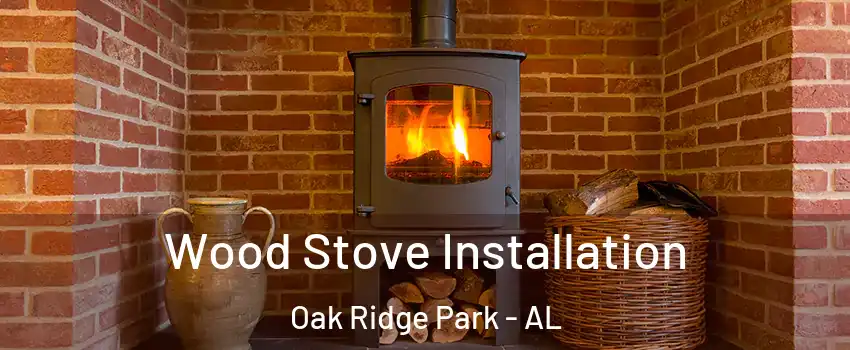 Wood Stove Installation Oak Ridge Park - AL