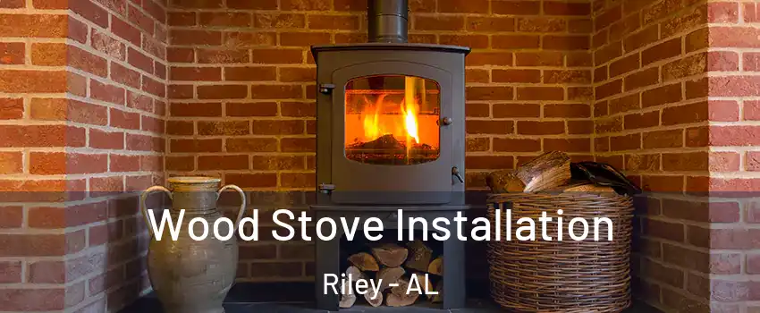 Wood Stove Installation Riley - AL