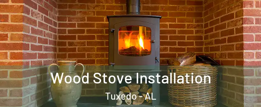 Wood Stove Installation Tuxedo - AL