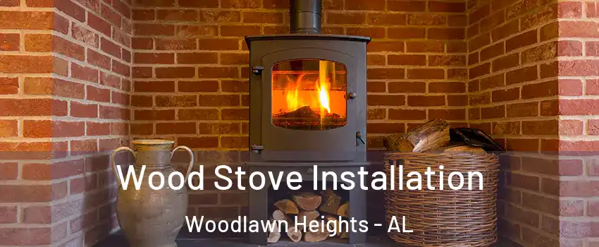 Wood Stove Installation Woodlawn Heights - AL