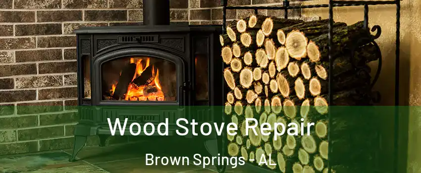 Wood Stove Repair Brown Springs - AL