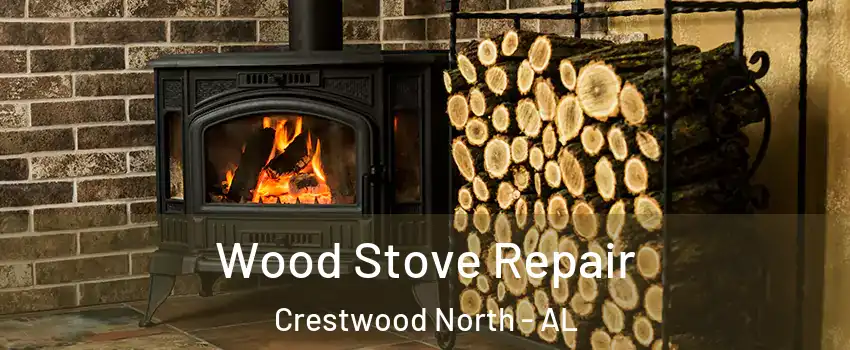 Wood Stove Repair Crestwood North - AL