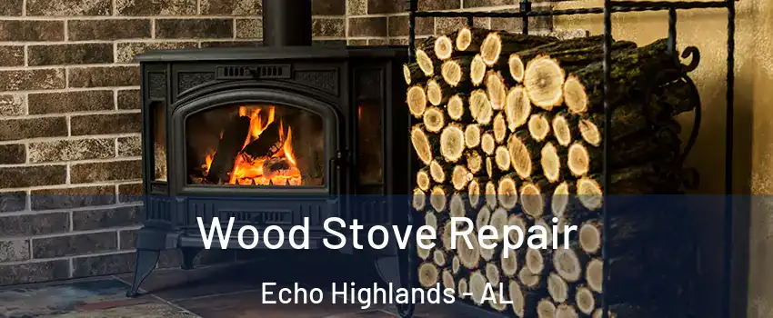 Wood Stove Repair Echo Highlands - AL