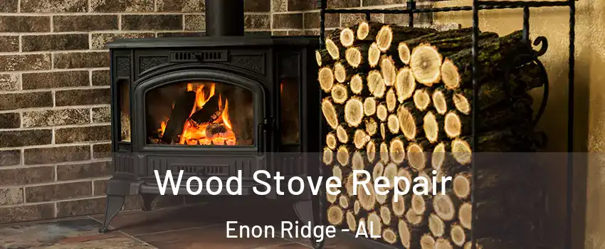 Wood Stove Repair Enon Ridge - AL