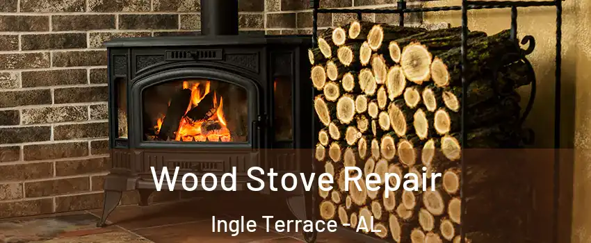 Wood Stove Repair Ingle Terrace - AL