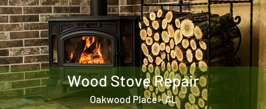 Wood Stove Repair Oakwood Place - AL