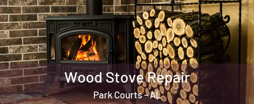 Wood Stove Repair Park Courts - AL