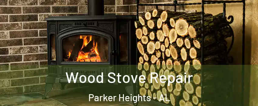 Wood Stove Repair Parker Heights - AL