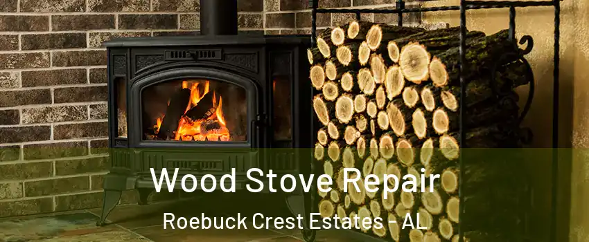 Wood Stove Repair Roebuck Crest Estates - AL